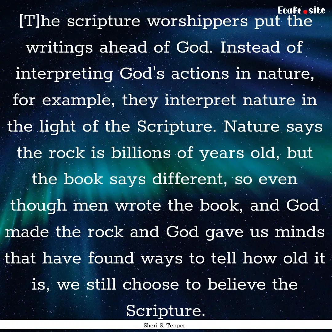 [T]he scripture worshippers put the writings.... : Quote by Sheri S. Tepper