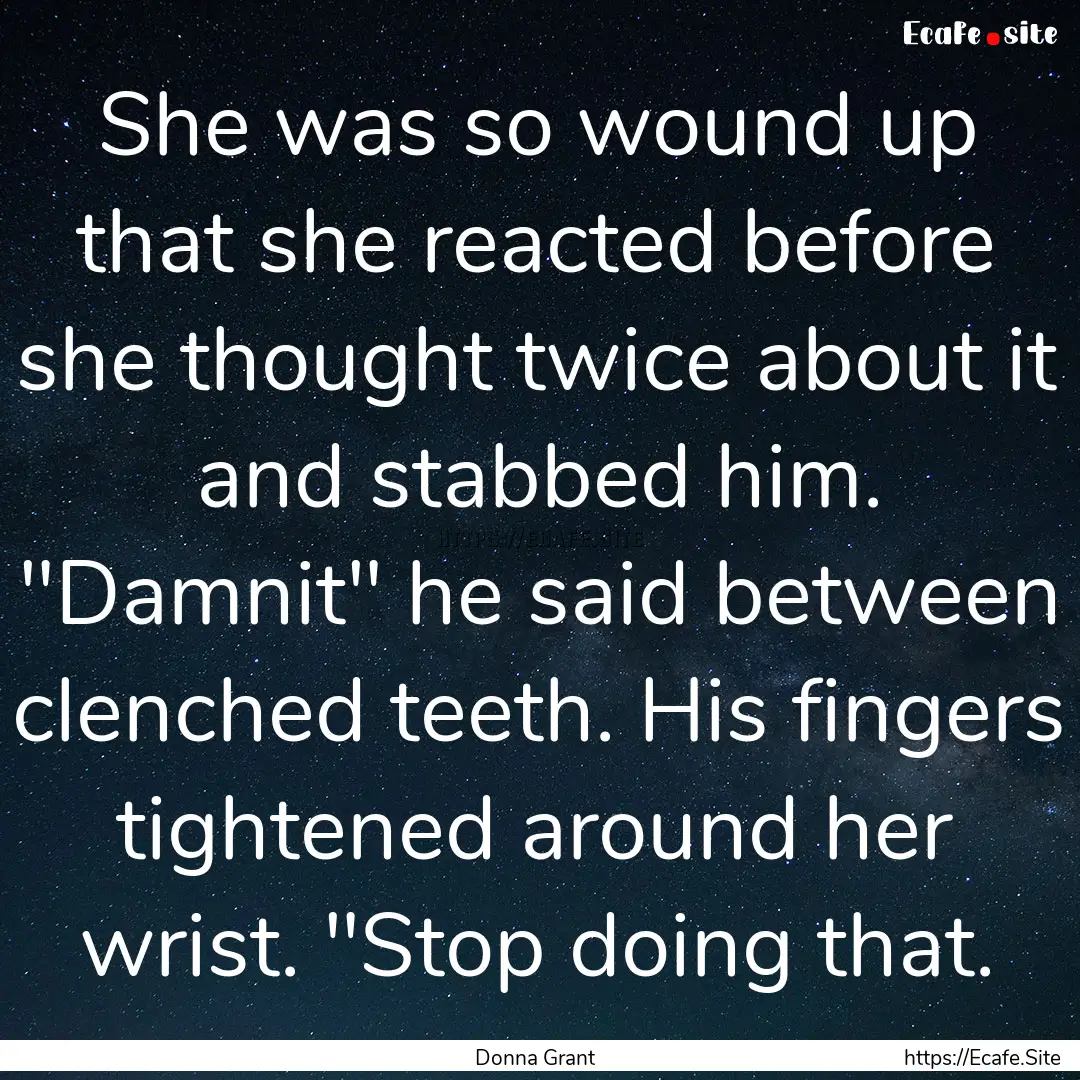 She was so wound up that she reacted before.... : Quote by Donna Grant