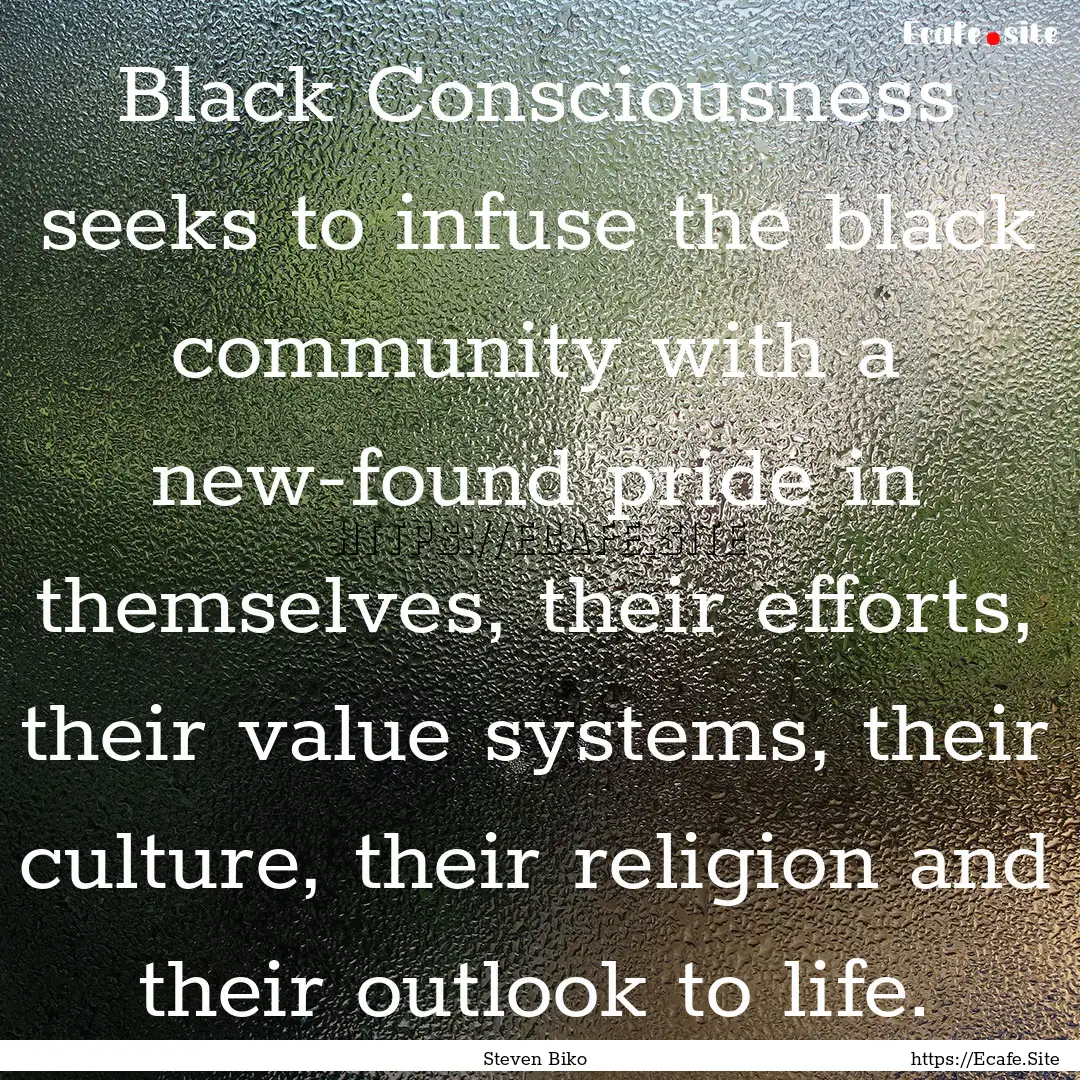 Black Consciousness seeks to infuse the black.... : Quote by Steven Biko