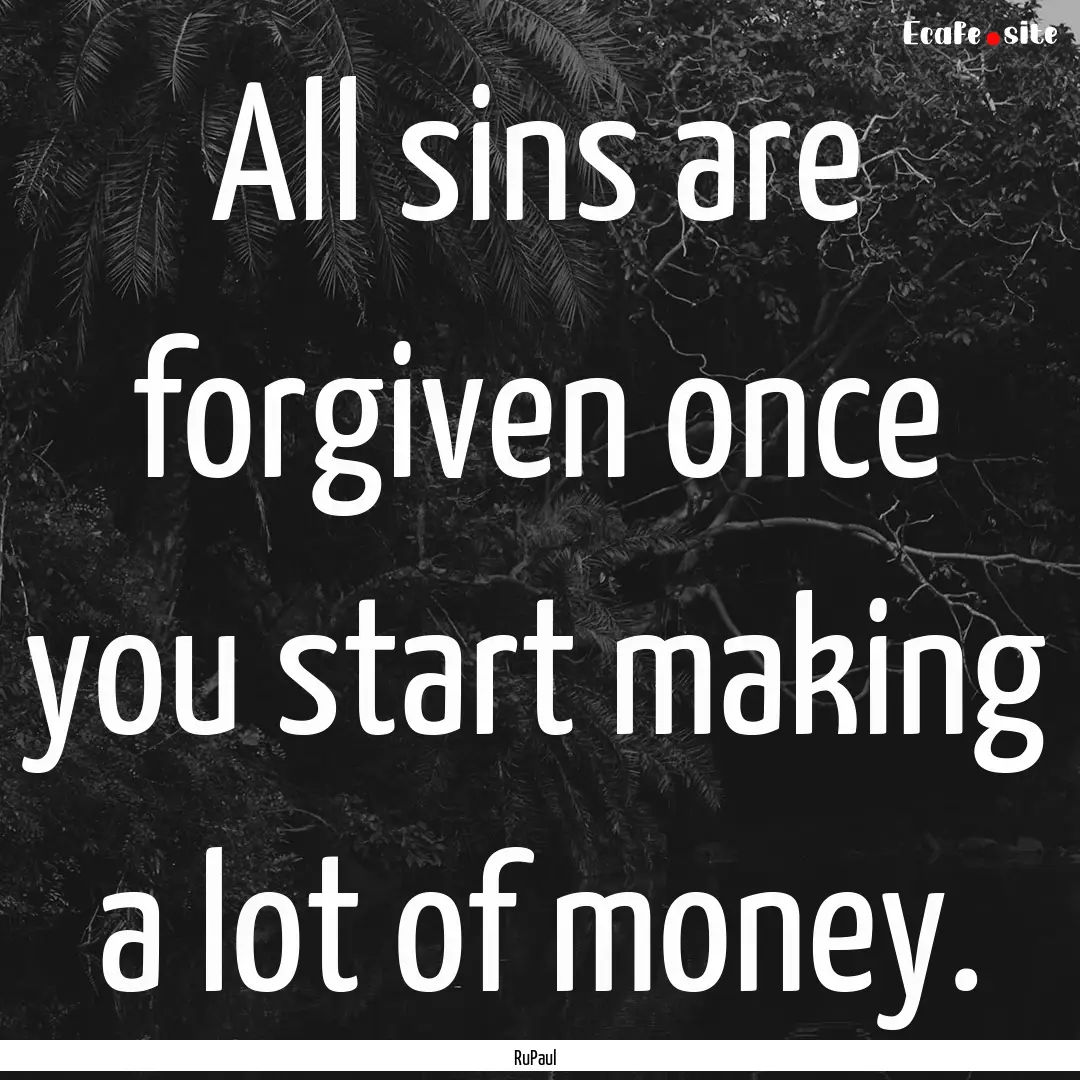 All sins are forgiven once you start making.... : Quote by RuPaul