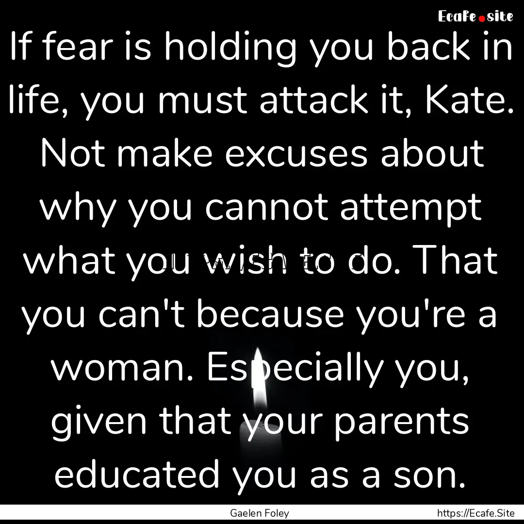 If fear is holding you back in life, you.... : Quote by Gaelen Foley