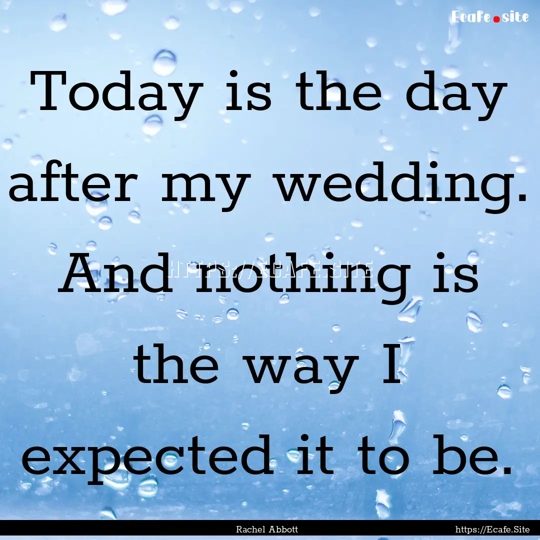 Today is the day after my wedding. And nothing.... : Quote by Rachel Abbott