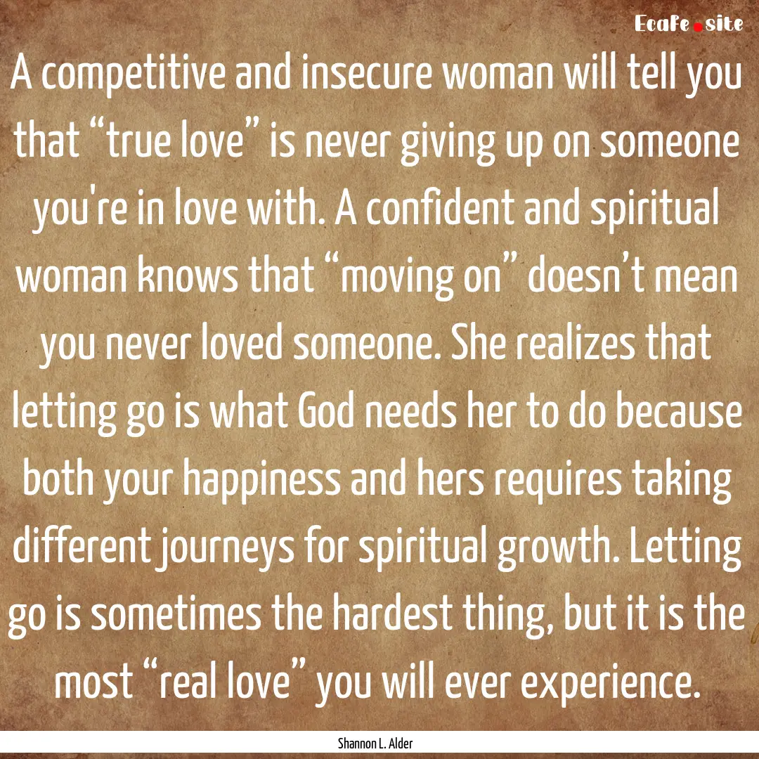 A competitive and insecure woman will tell.... : Quote by Shannon L. Alder