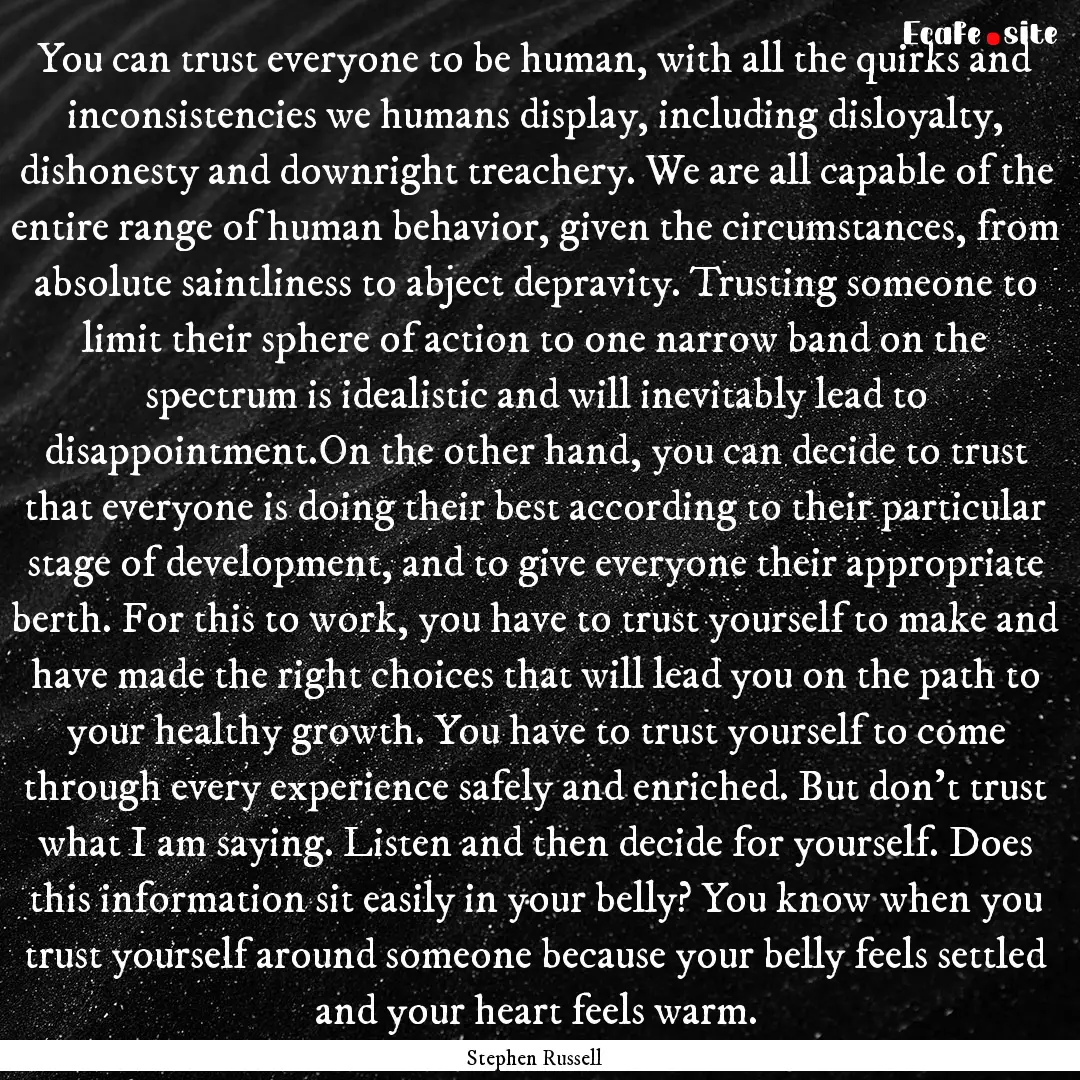 You can trust everyone to be human, with.... : Quote by Stephen Russell