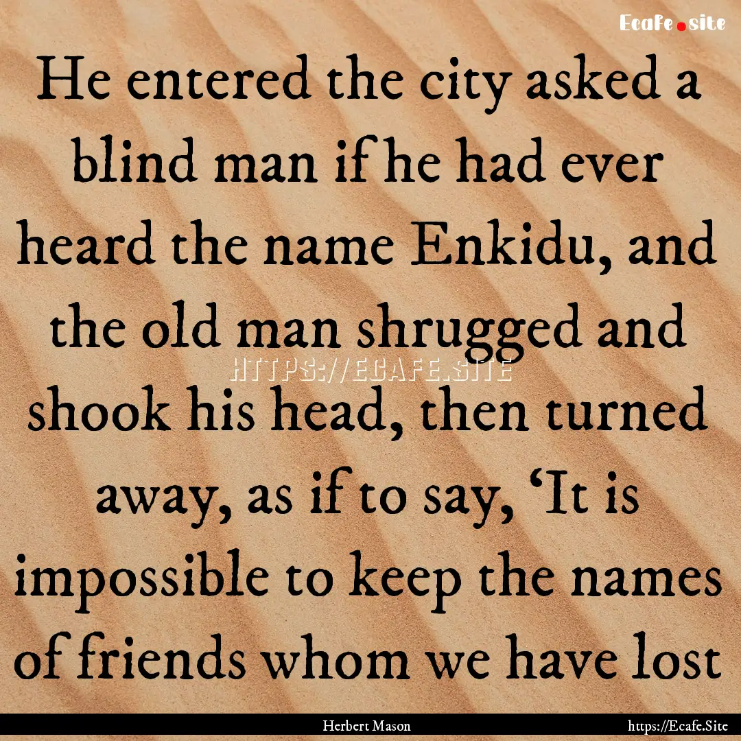 He entered the city asked a blind man if.... : Quote by Herbert Mason