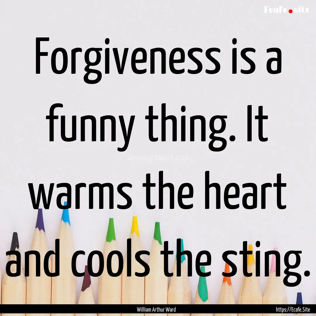 Forgiveness is a funny thing. It warms the.... : Quote by William Arthur Ward