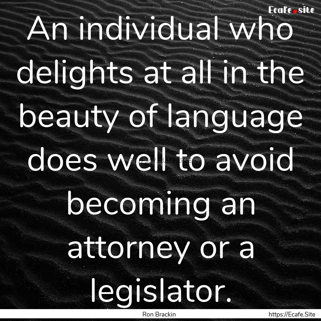 An individual who delights at all in the.... : Quote by Ron Brackin