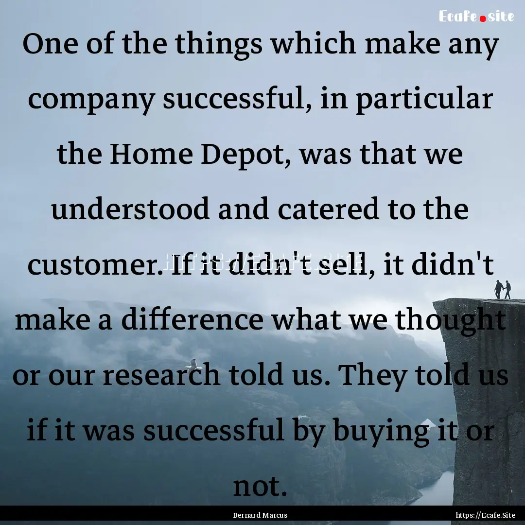 One of the things which make any company.... : Quote by Bernard Marcus