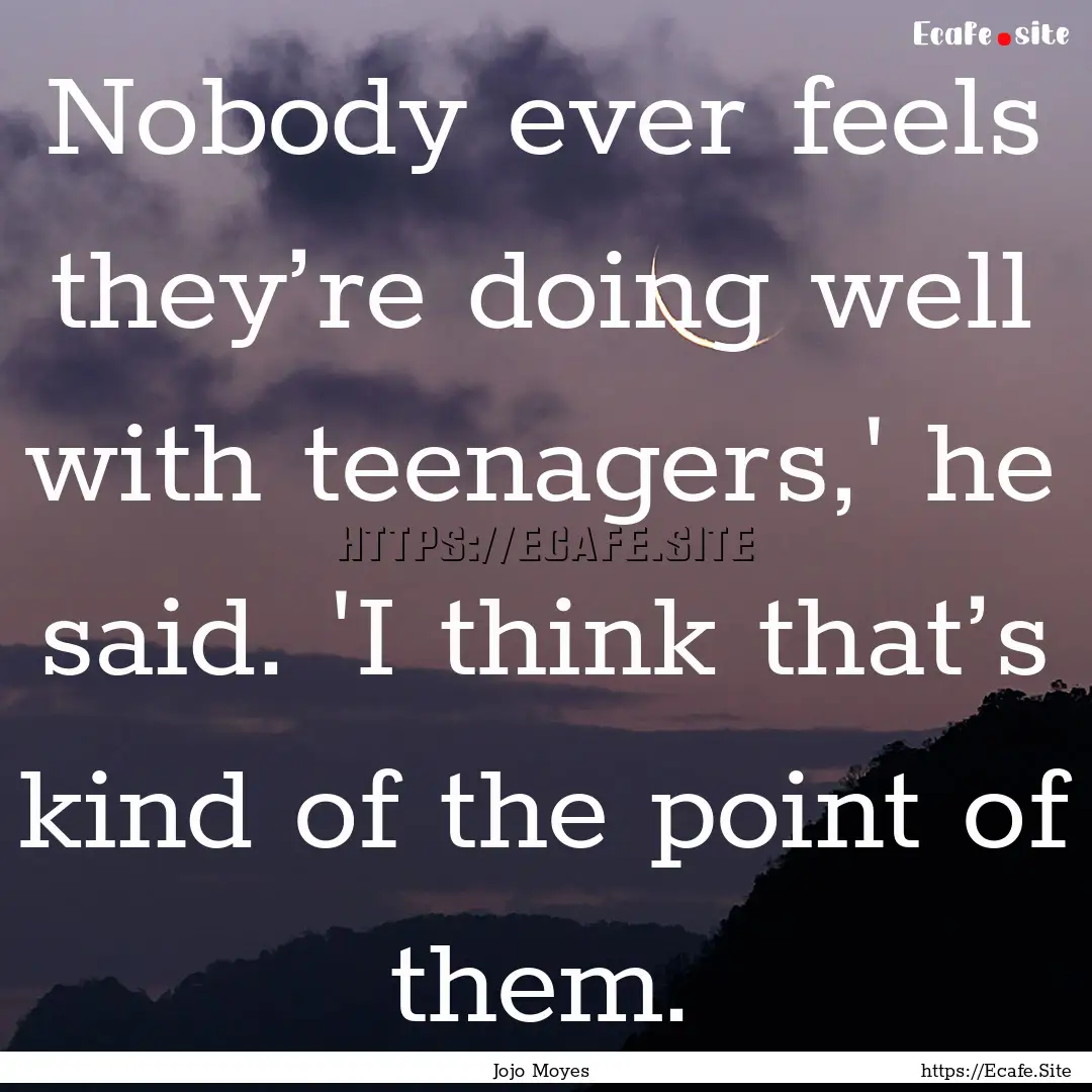 Nobody ever feels they’re doing well with.... : Quote by Jojo Moyes