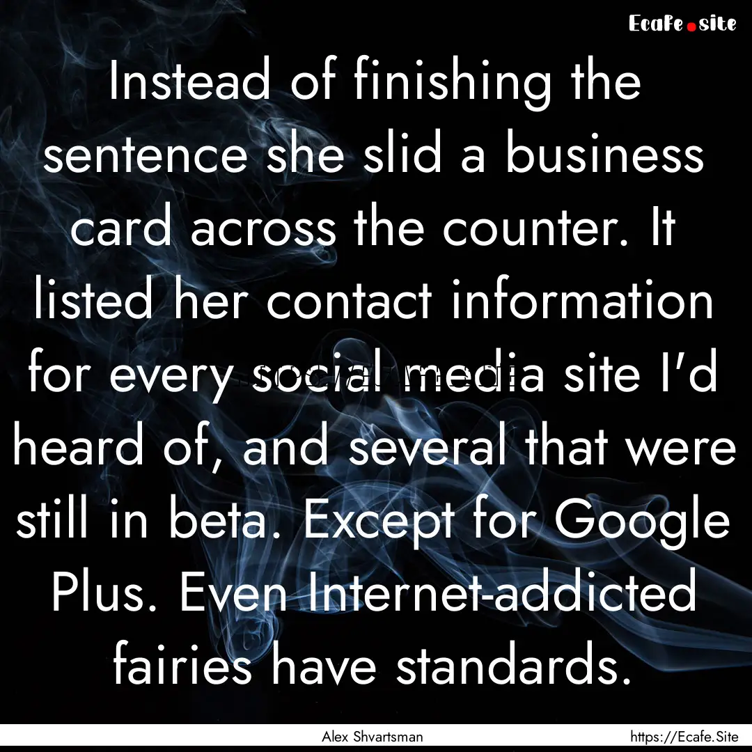 Instead of finishing the sentence she slid.... : Quote by Alex Shvartsman