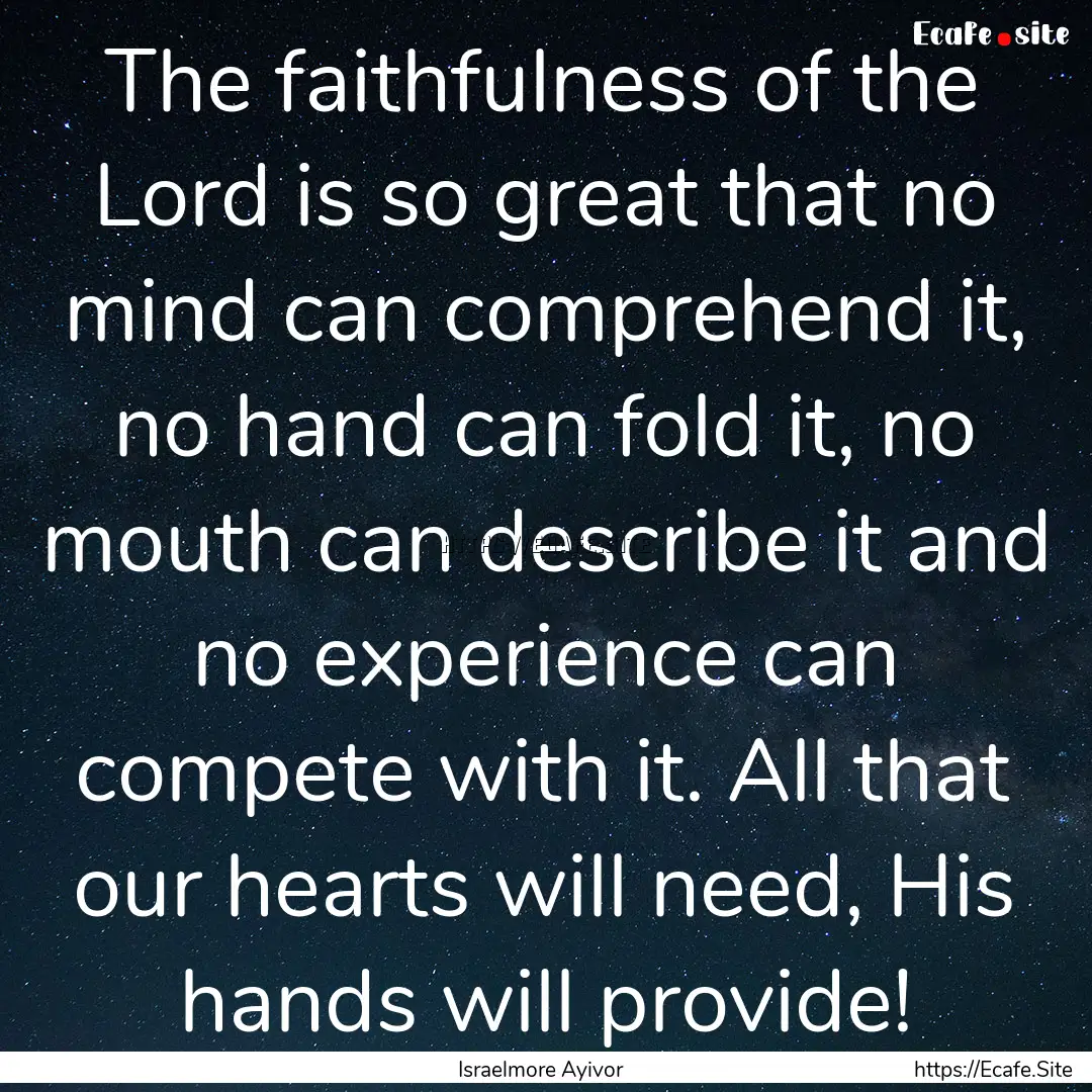 The faithfulness of the Lord is so great.... : Quote by Israelmore Ayivor