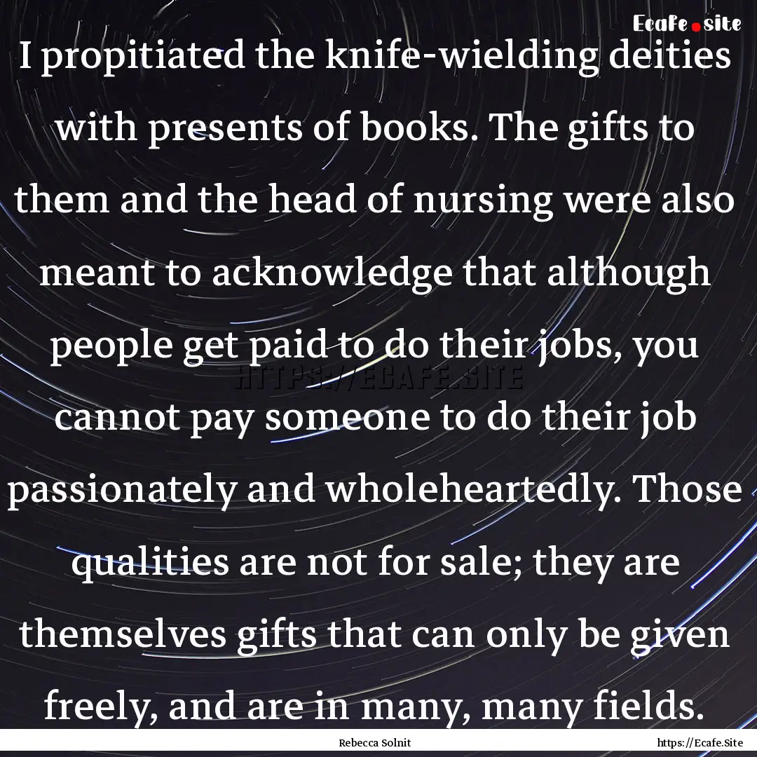 I propitiated the knife-wielding deities.... : Quote by Rebecca Solnit