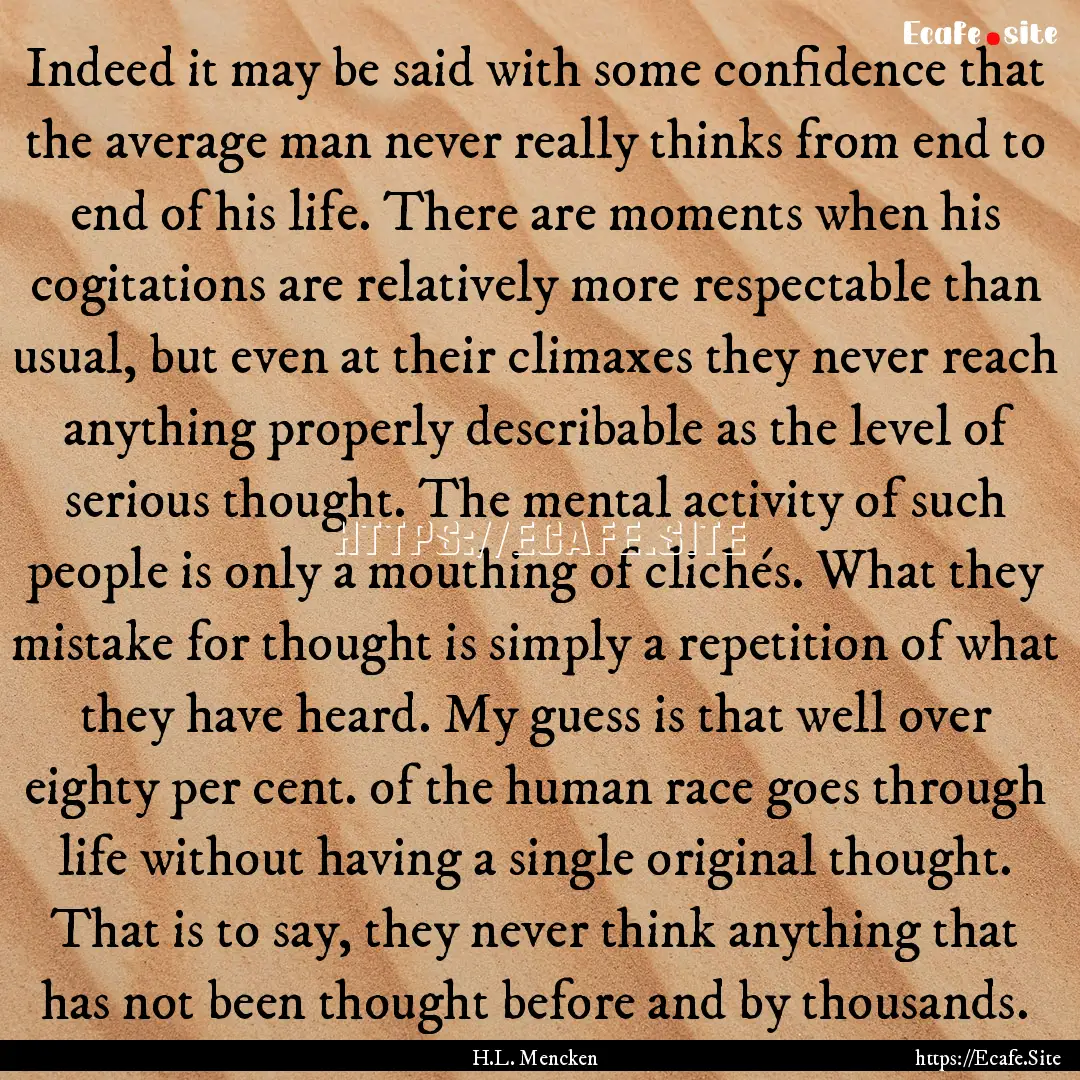 Indeed it may be said with some confidence.... : Quote by H.L. Mencken