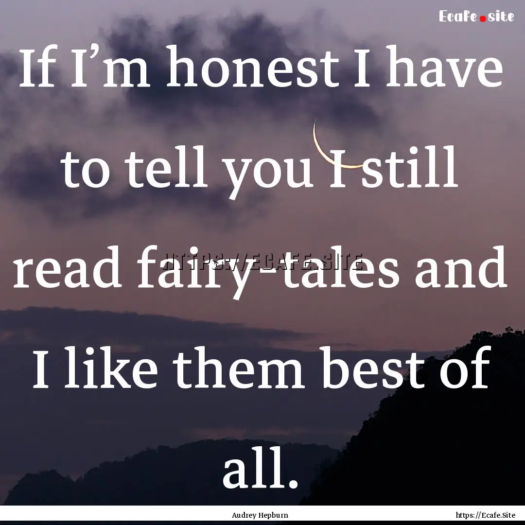 If I’m honest I have to tell you I still.... : Quote by Audrey Hepburn