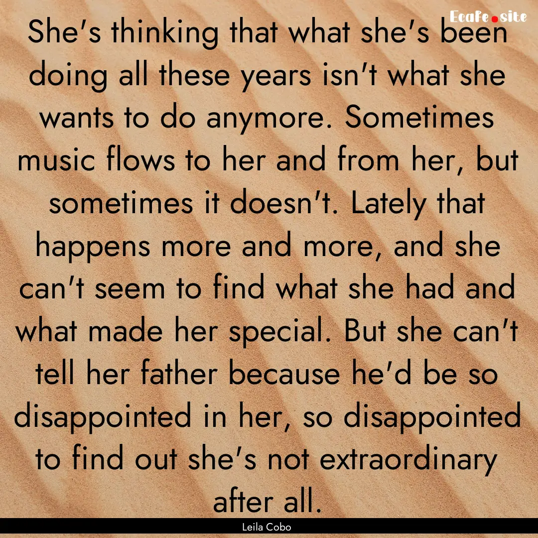 She's thinking that what she's been doing.... : Quote by Leila Cobo