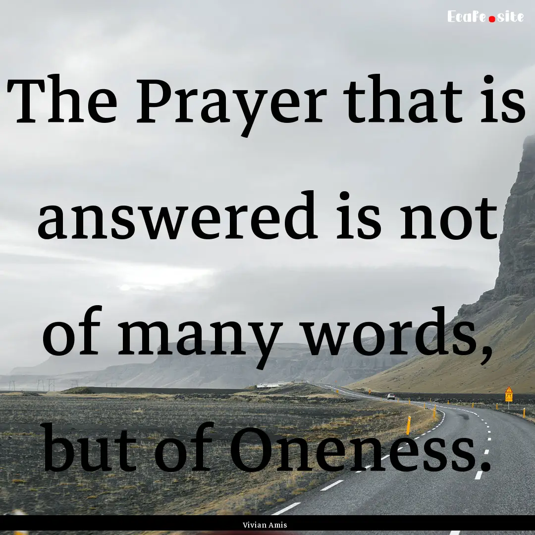 The Prayer that is answered is not of many.... : Quote by Vivian Amis