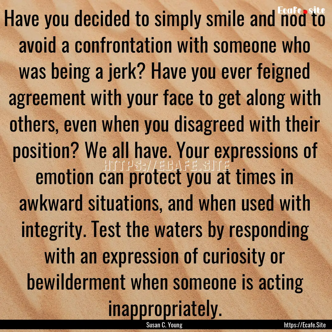 Have you decided to simply smile and nod.... : Quote by Susan C. Young