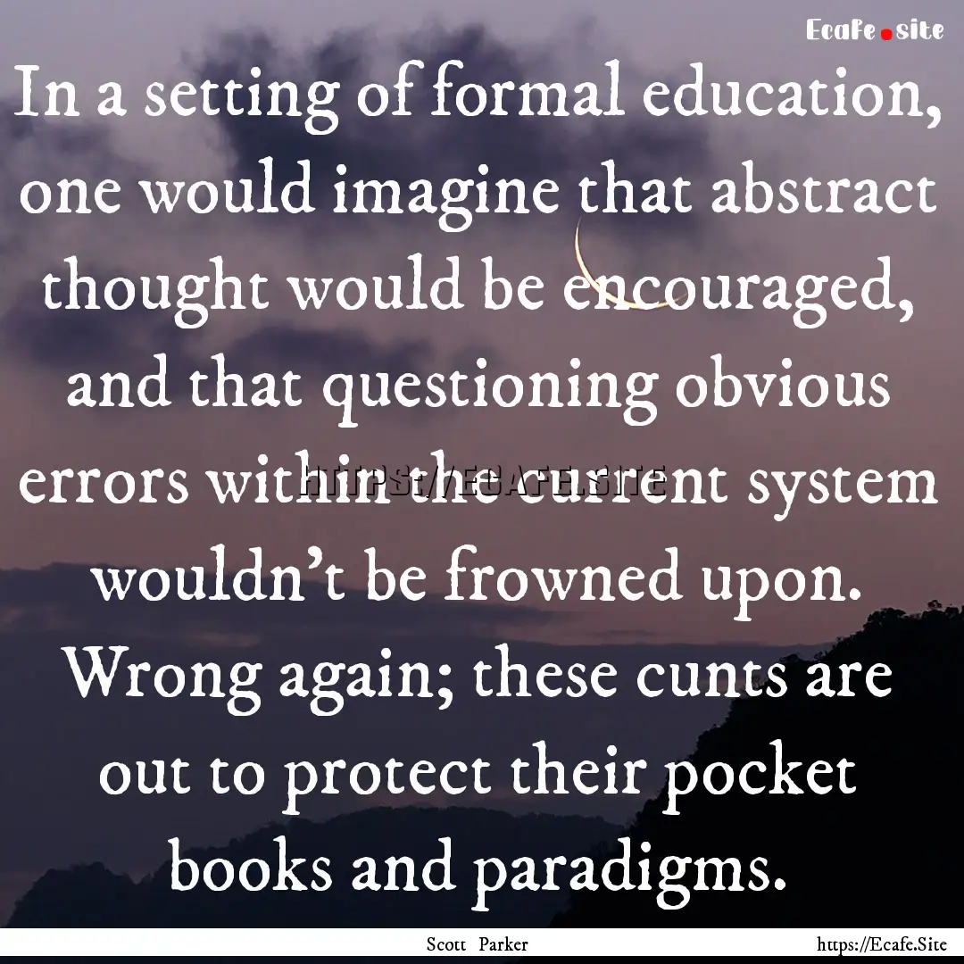 In a setting of formal education, one would.... : Quote by Scott Parker