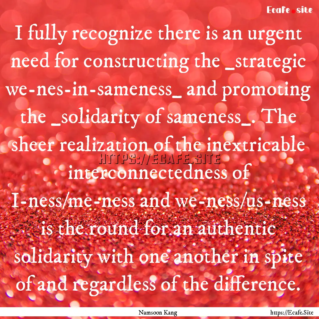 I fully recognize there is an urgent need.... : Quote by Namsoon Kang