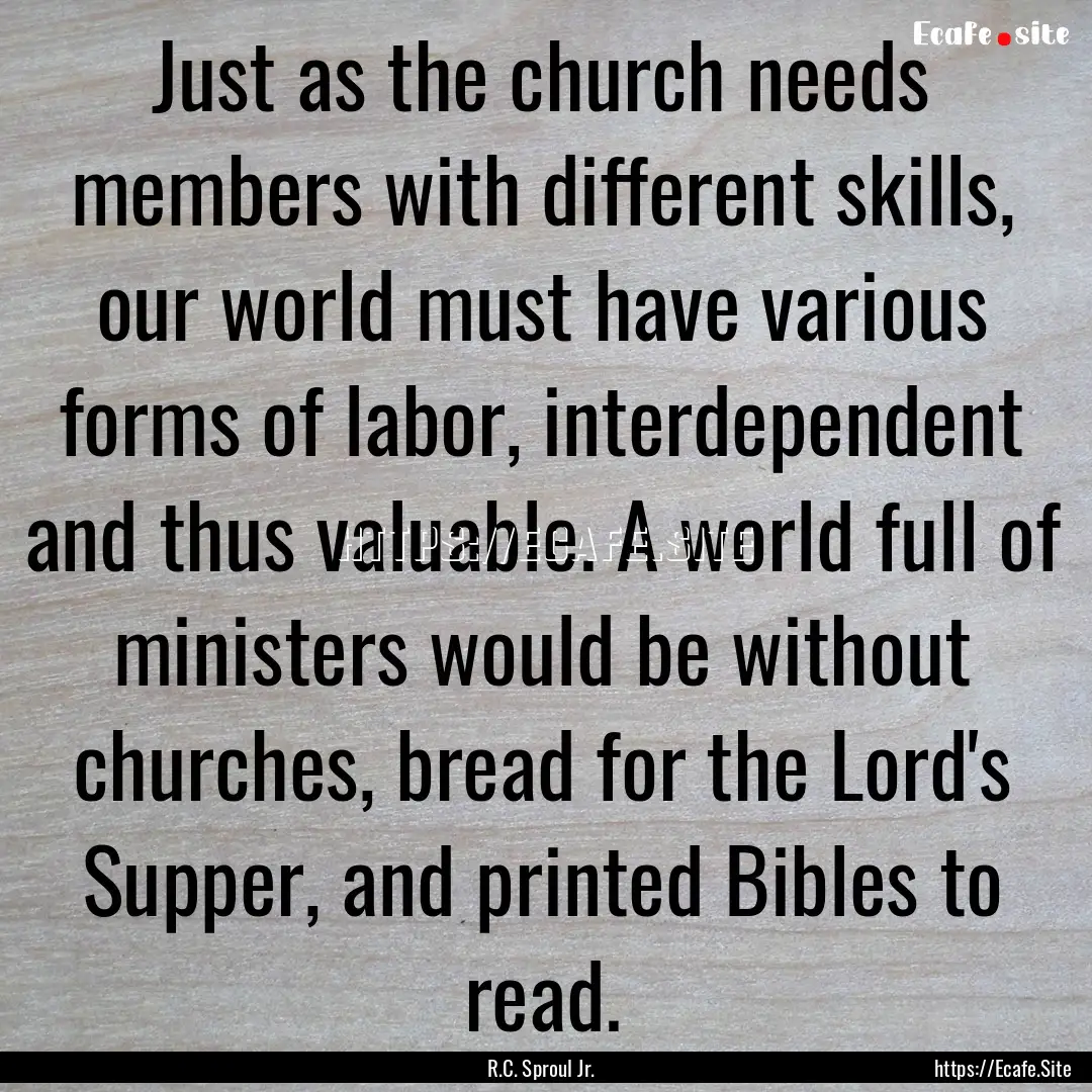 Just as the church needs members with different.... : Quote by R.C. Sproul Jr.