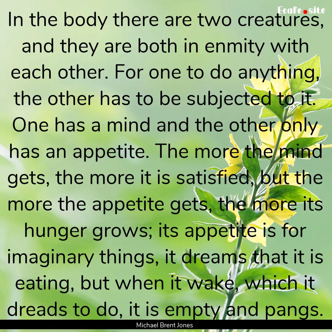 In the body there are two creatures, and.... : Quote by Michael Brent Jones