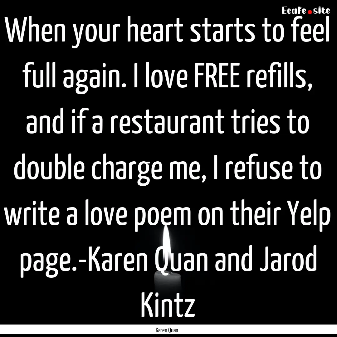 When your heart starts to feel full again..... : Quote by Karen Quan