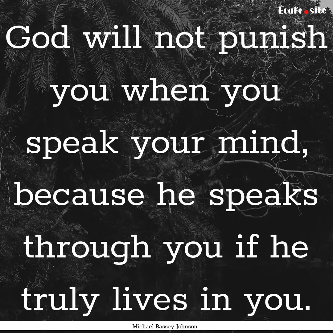 God will not punish you when you speak your.... : Quote by Michael Bassey Johnson