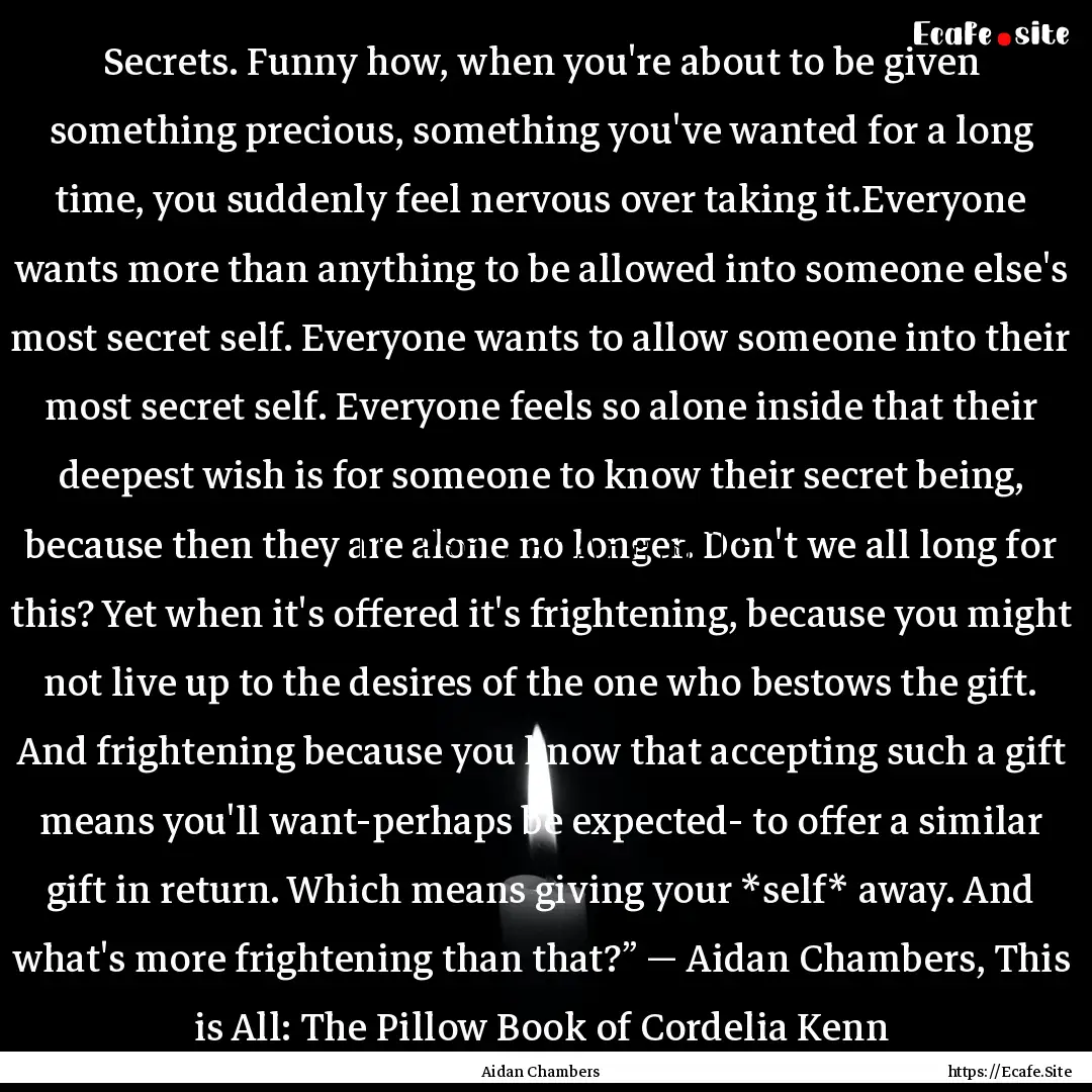 Secrets. Funny how, when you're about to.... : Quote by Aidan Chambers