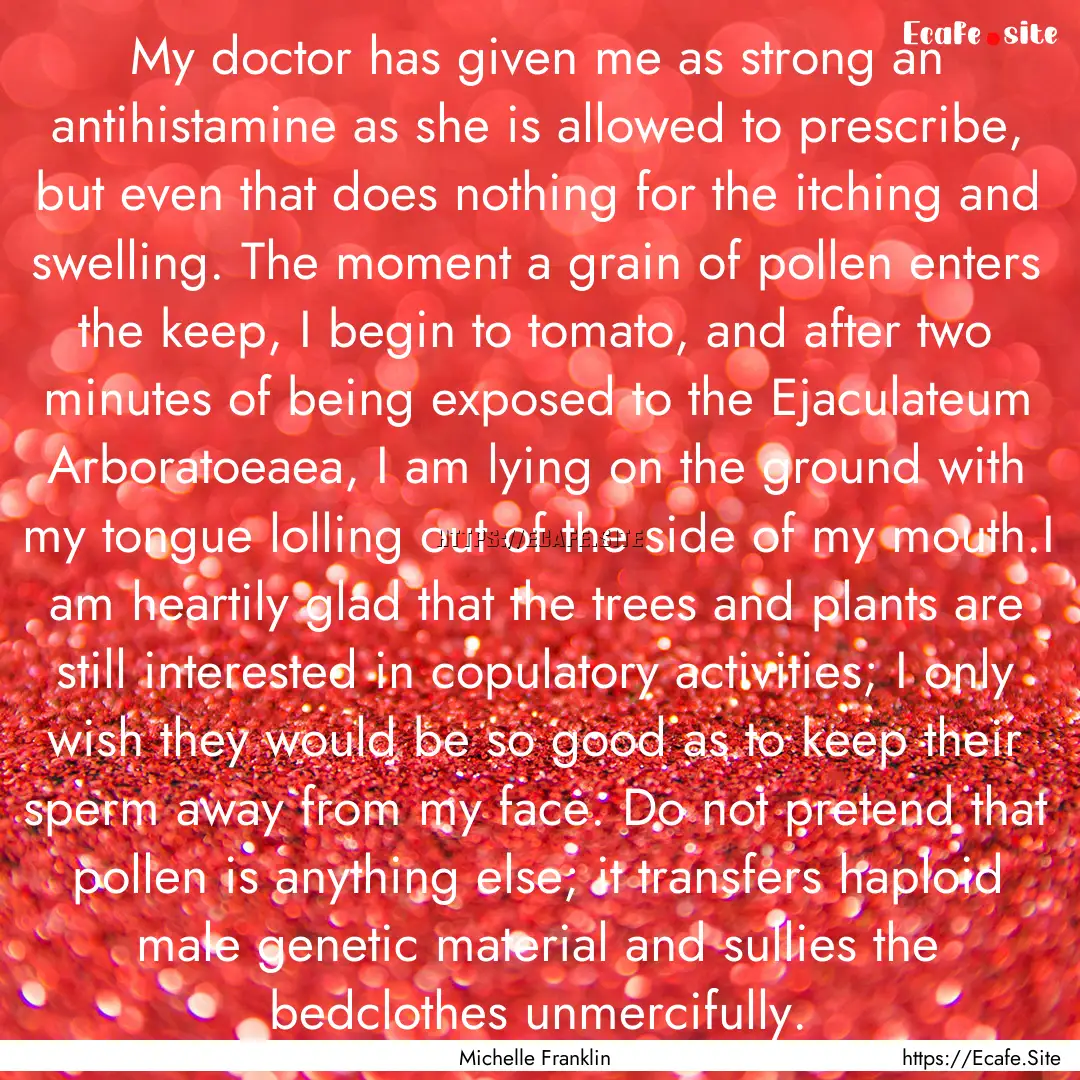 My doctor has given me as strong an antihistamine.... : Quote by Michelle Franklin