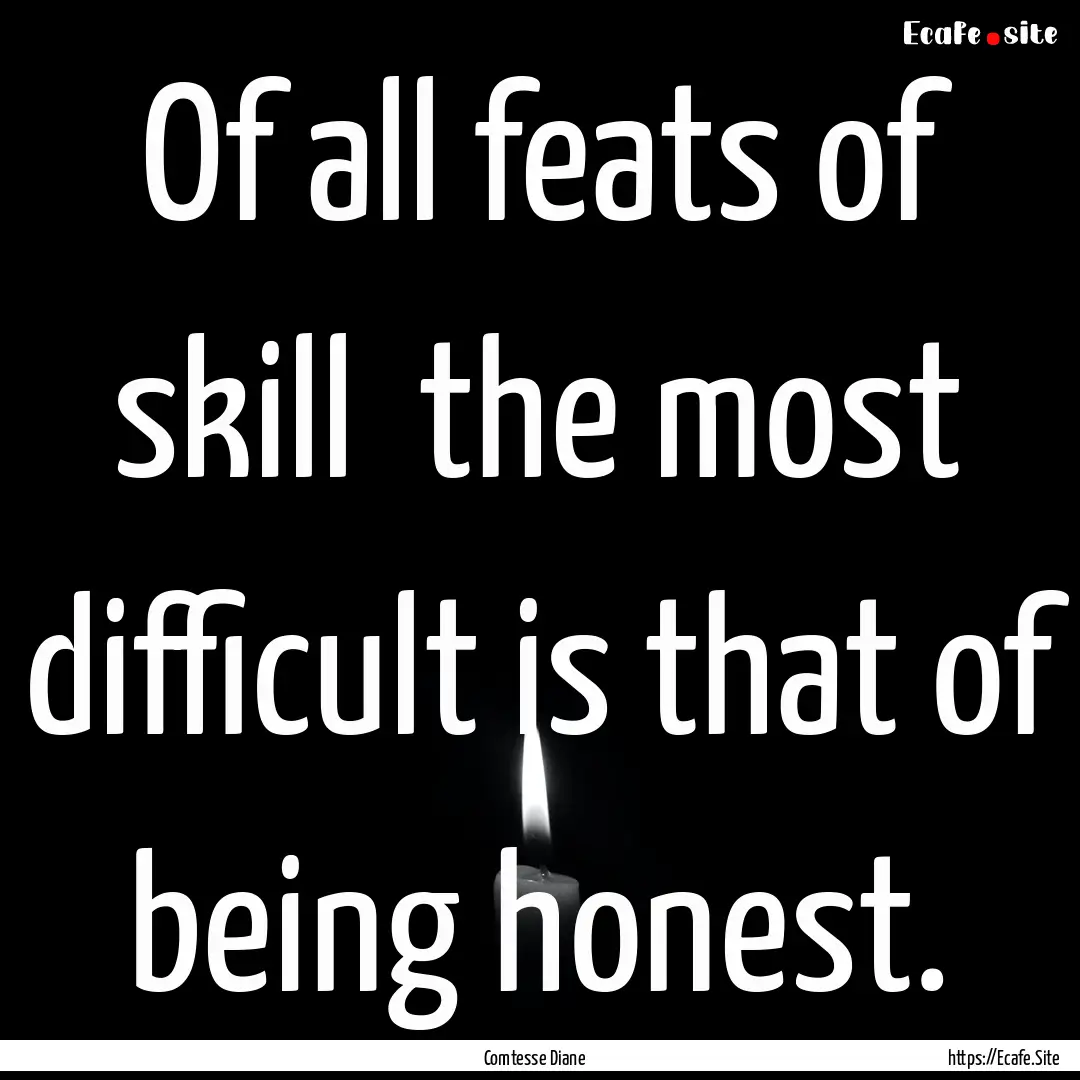 Of all feats of skill the most difficult.... : Quote by Comtesse Diane