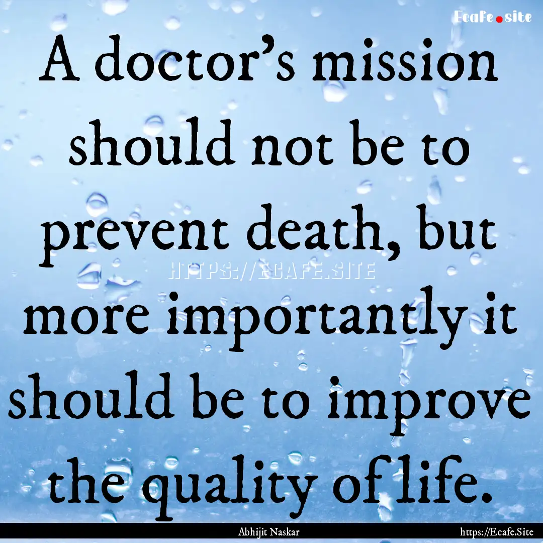 A doctor's mission should not be to prevent.... : Quote by Abhijit Naskar