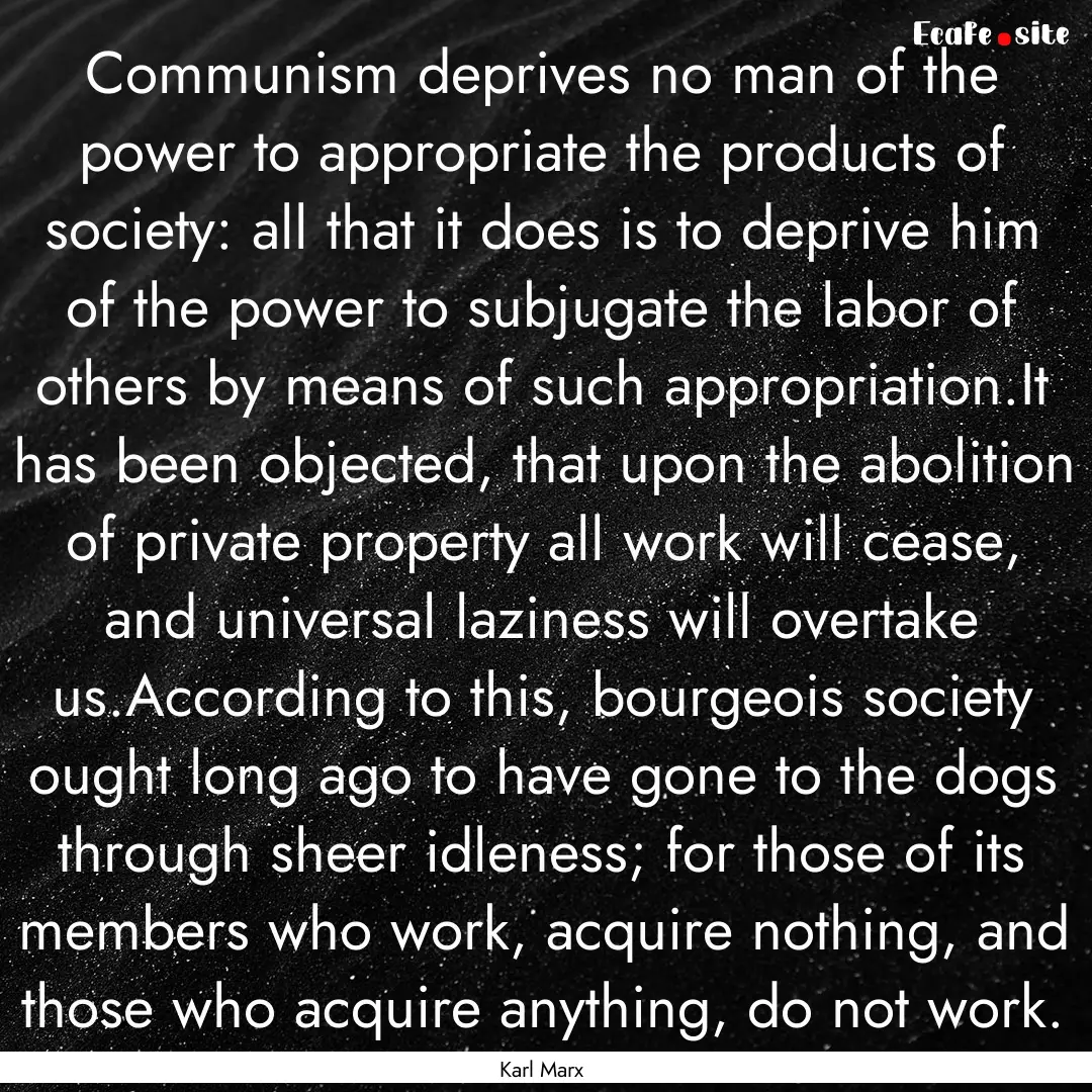 Communism deprives no man of the power to.... : Quote by Karl Marx