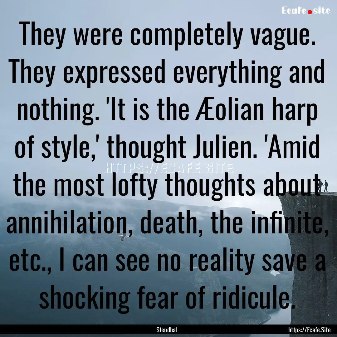 They were completely vague. They expressed.... : Quote by Stendhal