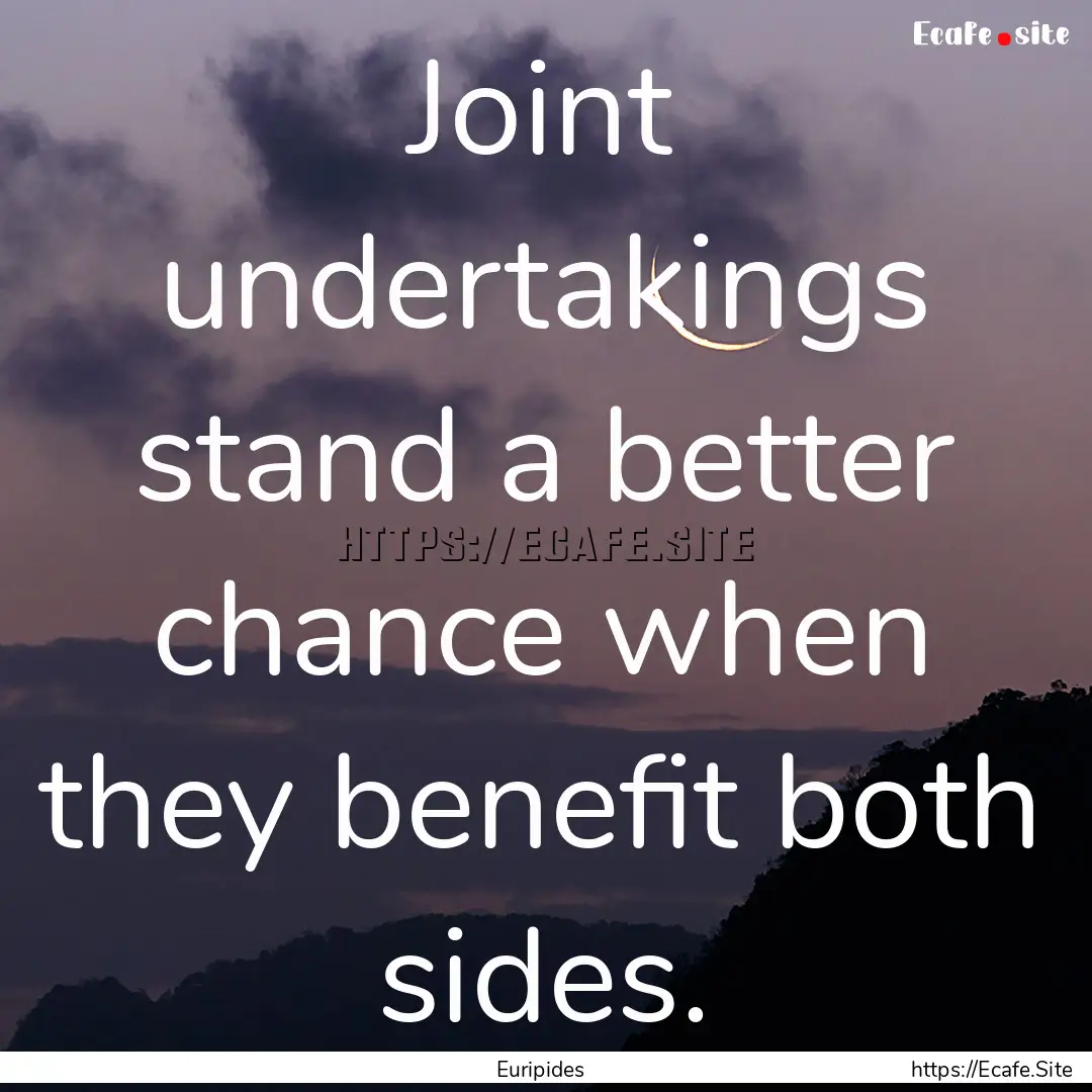 Joint undertakings stand a better chance.... : Quote by Euripides