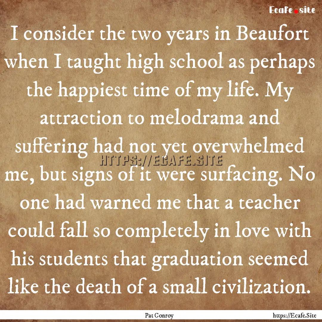 I consider the two years in Beaufort when.... : Quote by Pat Conroy