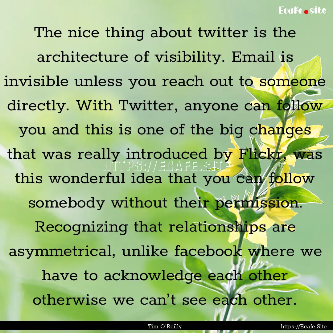 The nice thing about twitter is the architecture.... : Quote by Tim O'Reilly