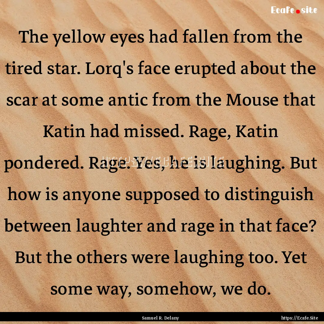 The yellow eyes had fallen from the tired.... : Quote by Samuel R. Delany