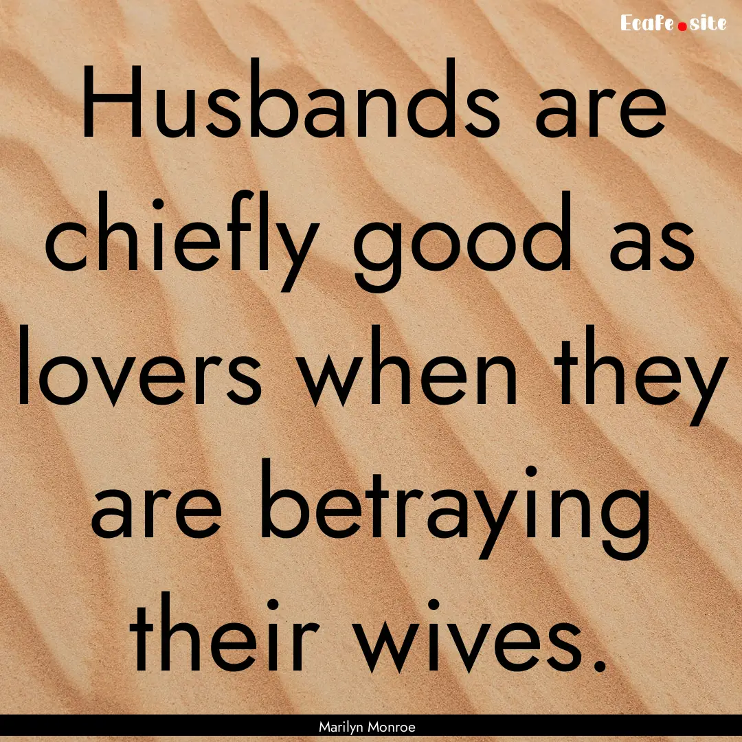 Husbands are chiefly good as lovers when.... : Quote by Marilyn Monroe