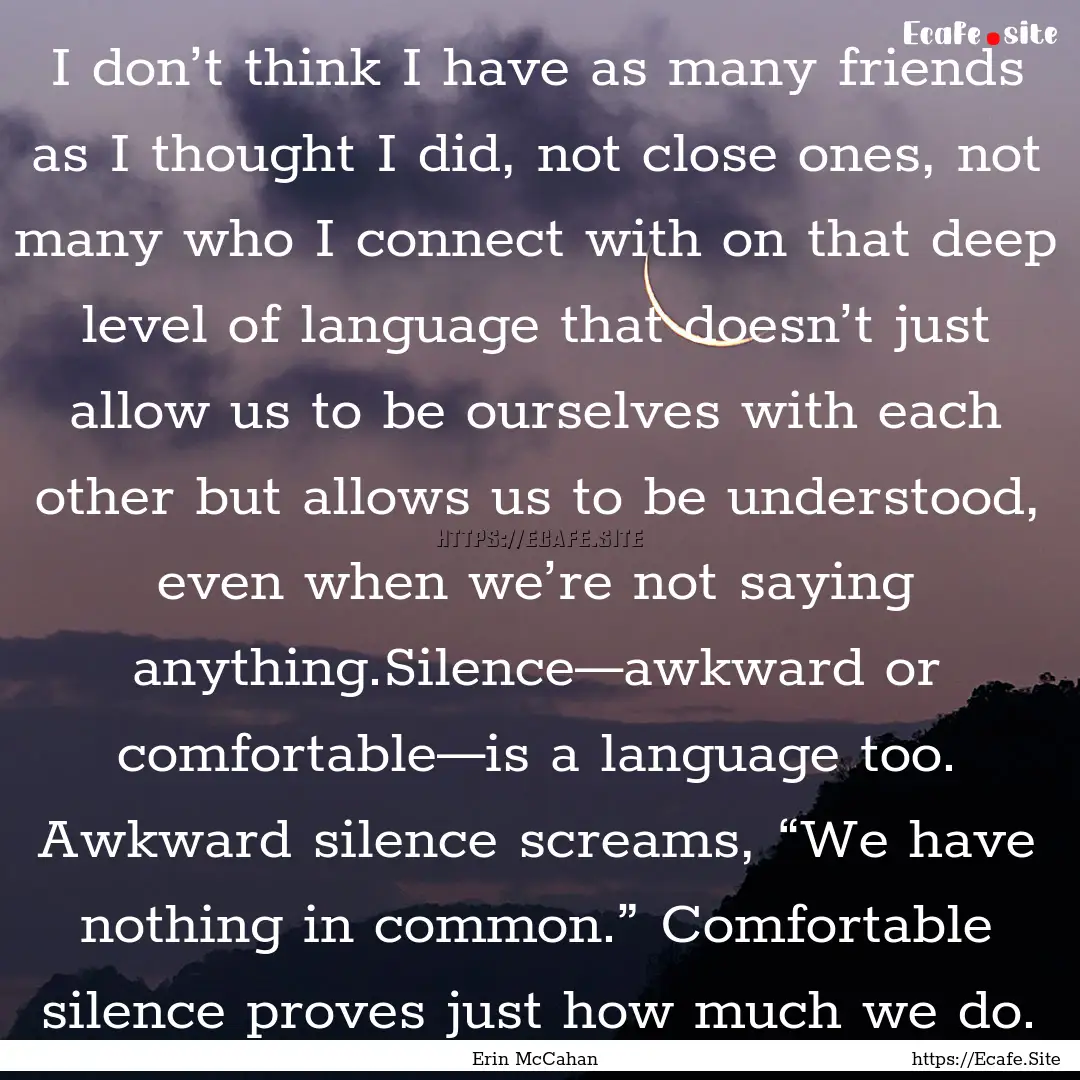 I don’t think I have as many friends as.... : Quote by Erin McCahan