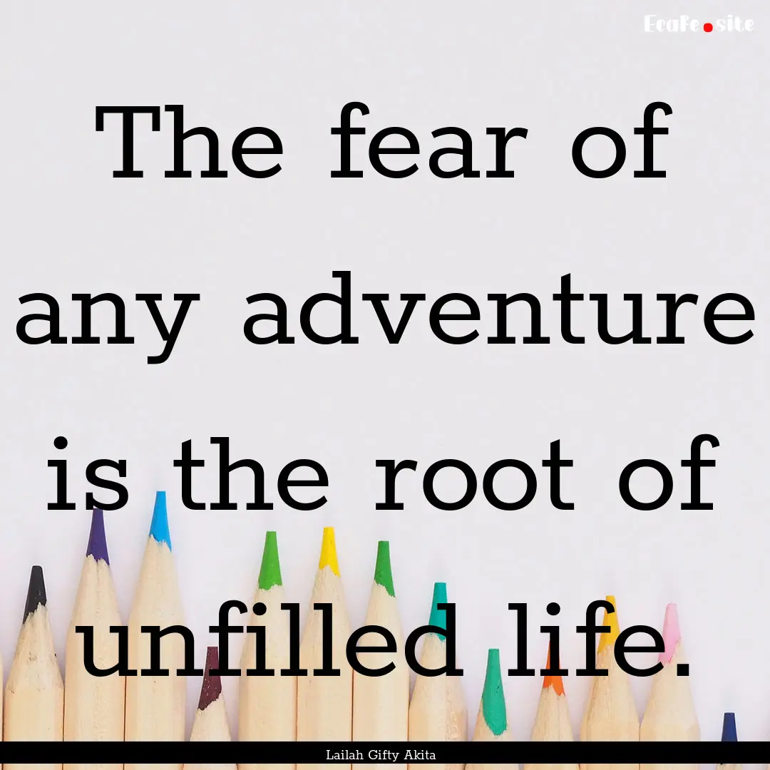 The fear of any adventure is the root of.... : Quote by Lailah Gifty Akita