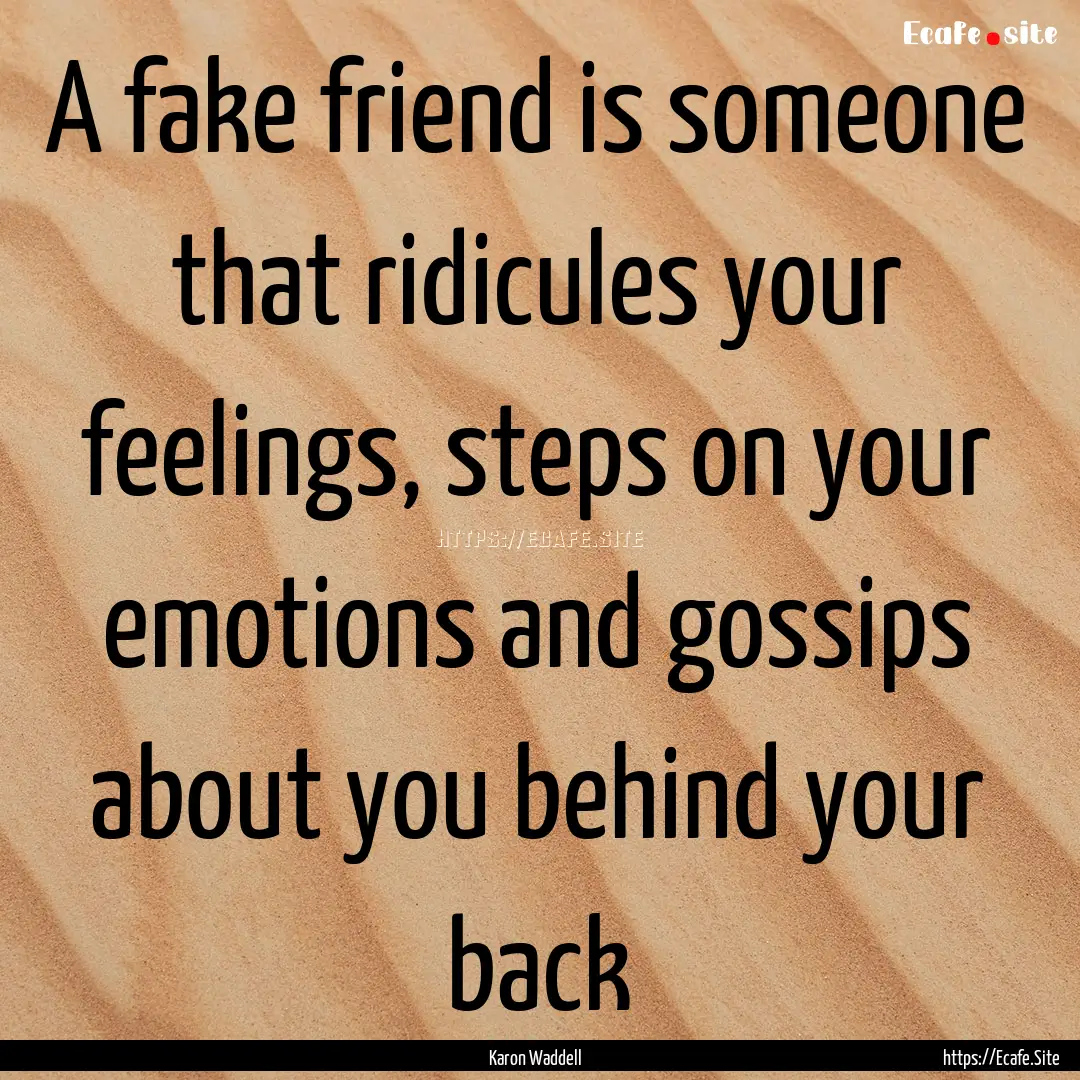 A fake friend is someone that ridicules your.... : Quote by Karon Waddell