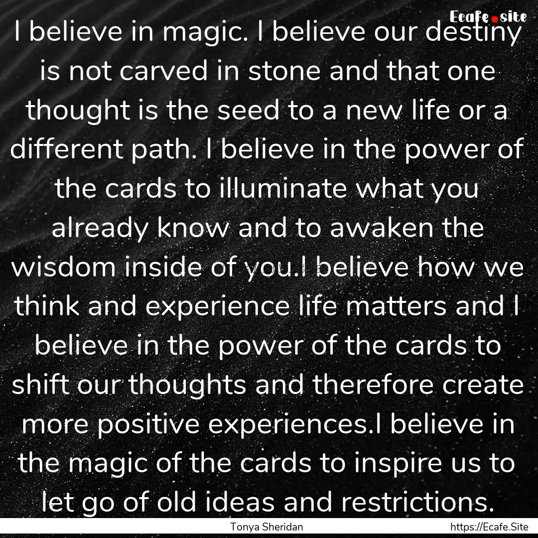 I believe in magic. I believe our destiny.... : Quote by Tonya Sheridan