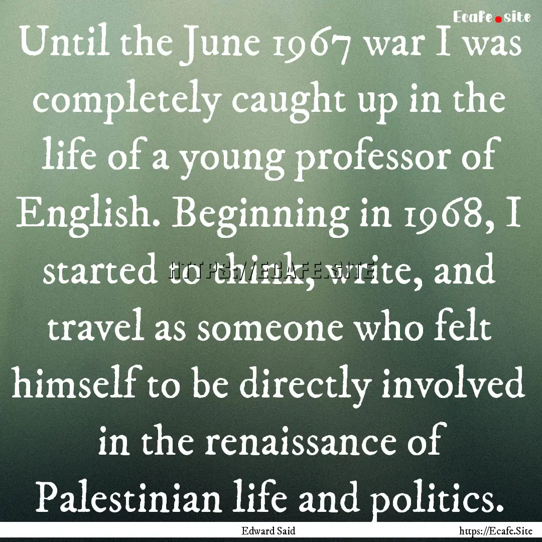 Until the June 1967 war I was completely.... : Quote by Edward Said