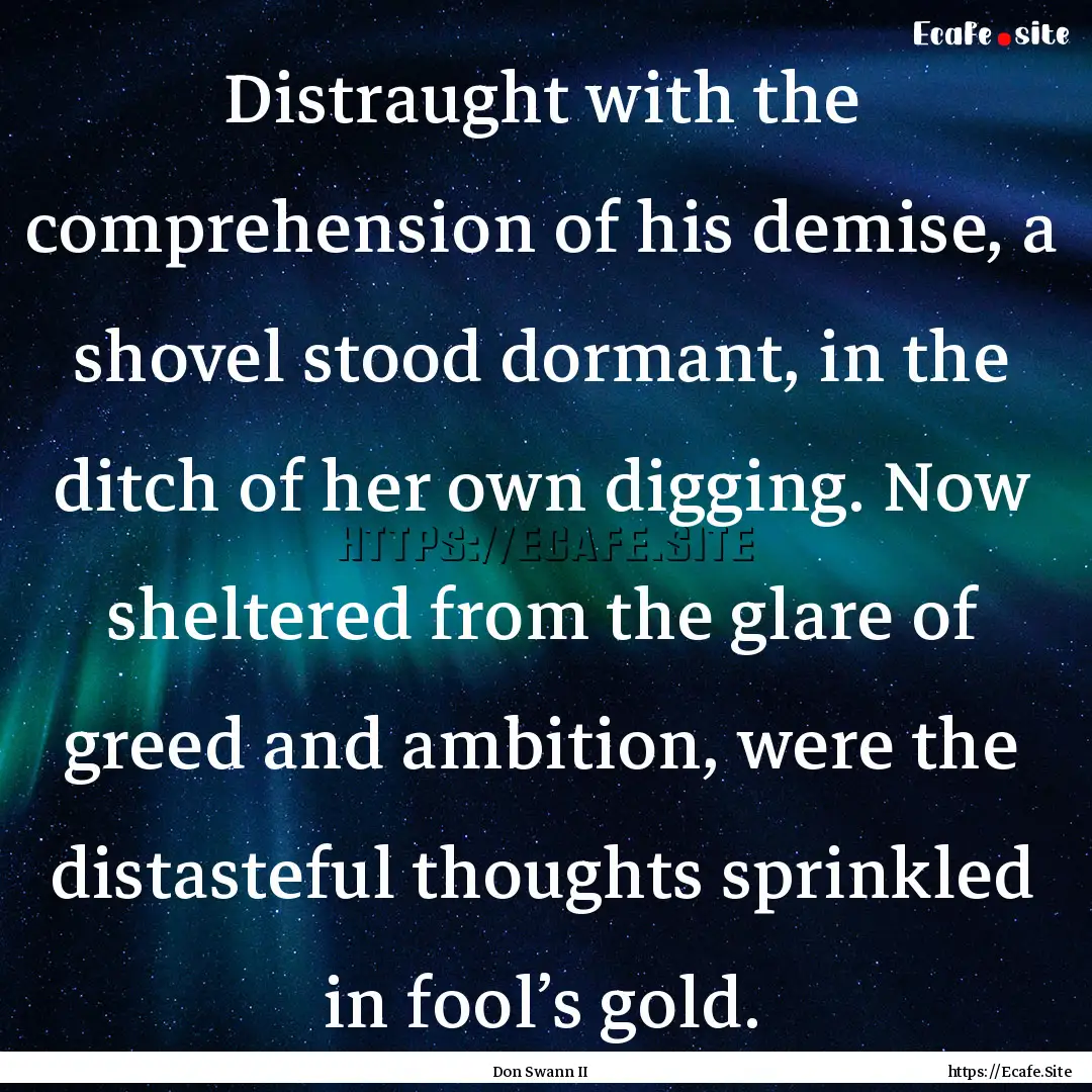 Distraught with the comprehension of his.... : Quote by Don Swann II