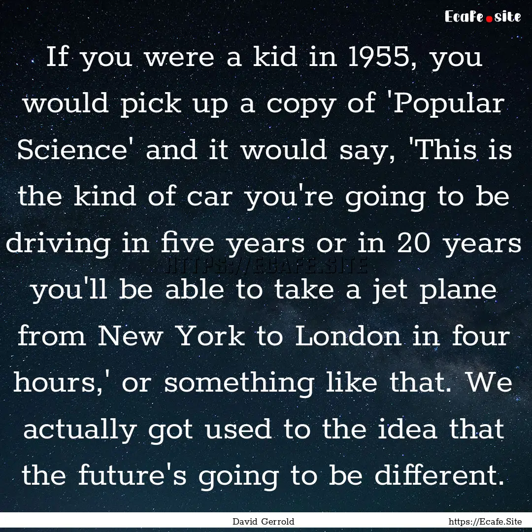 If you were a kid in 1955, you would pick.... : Quote by David Gerrold