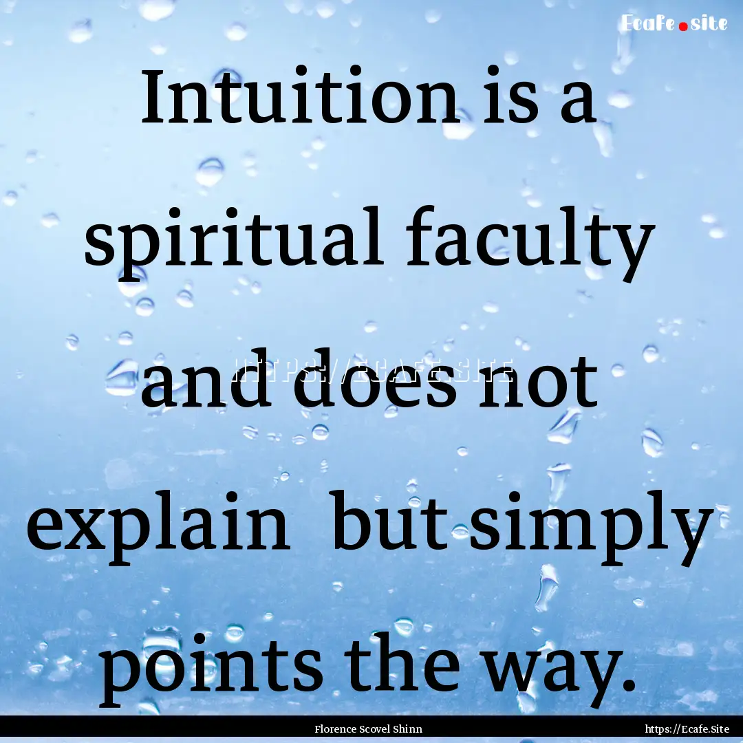 Intuition is a spiritual faculty and does.... : Quote by Florence Scovel Shinn