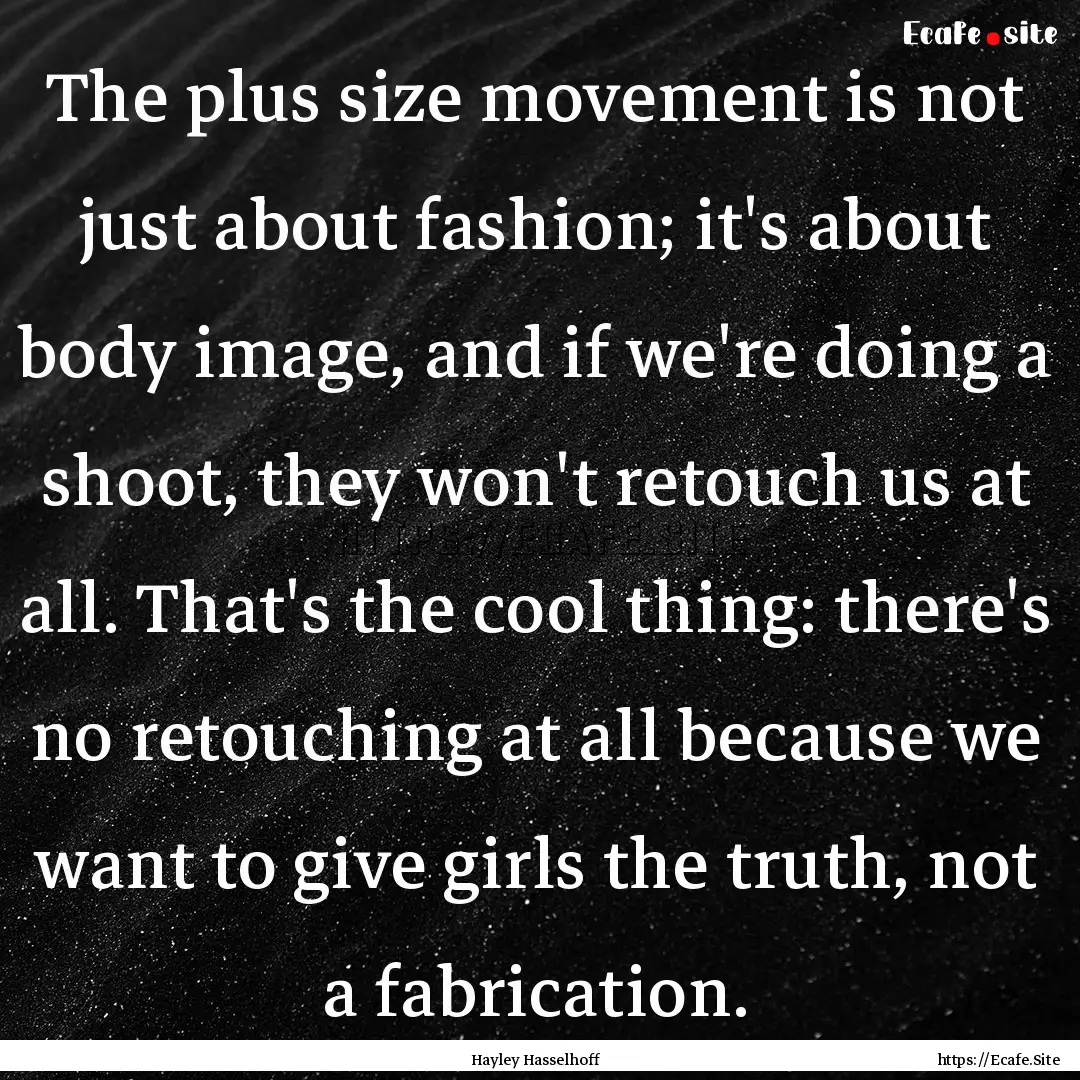 The plus size movement is not just about.... : Quote by Hayley Hasselhoff