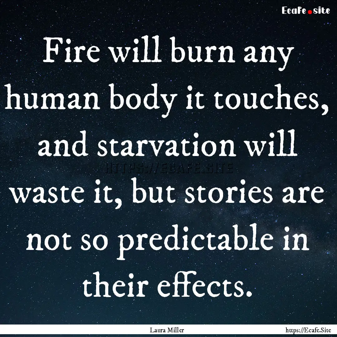 Fire will burn any human body it touches,.... : Quote by Laura Miller