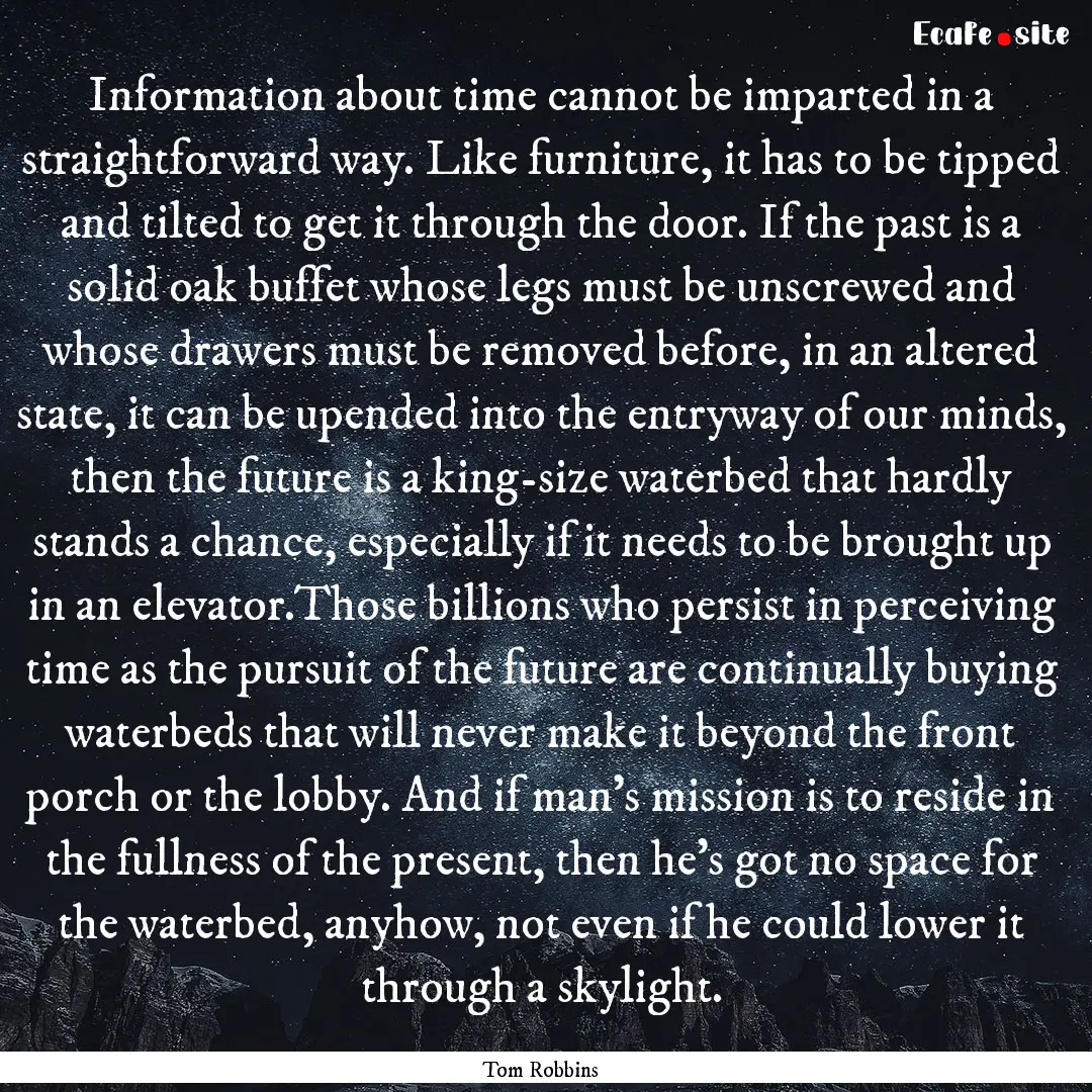 Information about time cannot be imparted.... : Quote by Tom Robbins