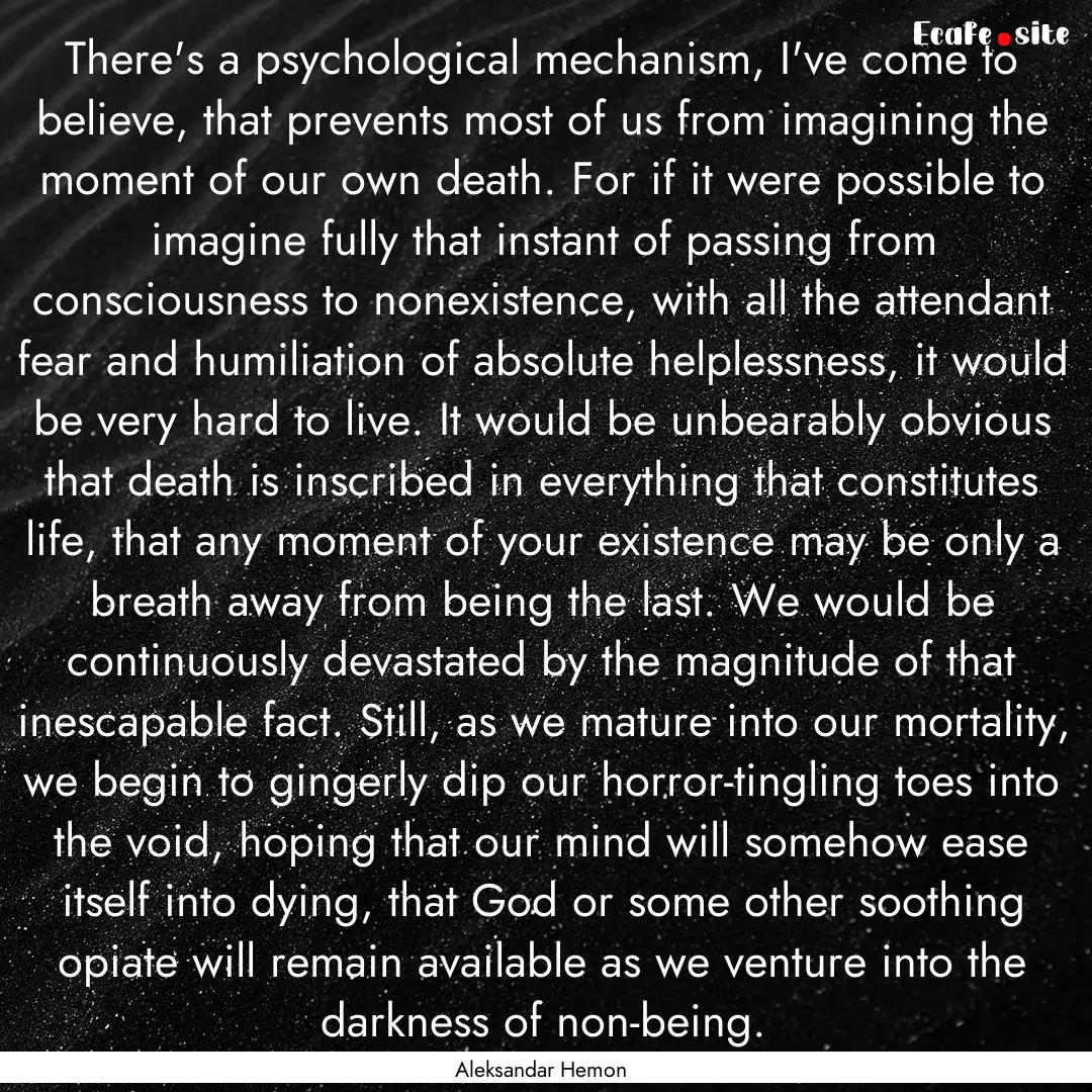 There's a psychological mechanism, I've come.... : Quote by Aleksandar Hemon